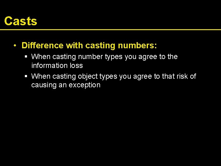 Casts • Difference with casting numbers: § When casting number types you agree to