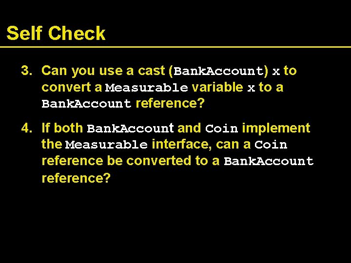 Self Check 3. Can you use a cast (Bank. Account) x to convert a