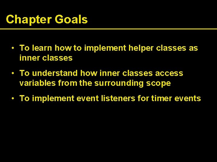 Chapter Goals • To learn how to implement helper classes as inner classes •