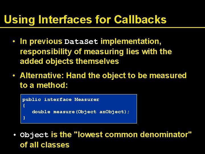 Using Interfaces for Callbacks • In previous Data. Set implementation, responsibility of measuring lies