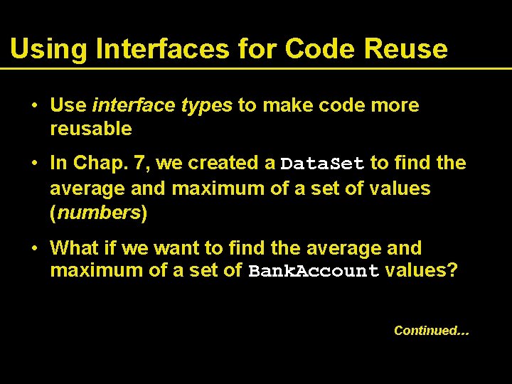 Using Interfaces for Code Reuse • Use interface types to make code more reusable