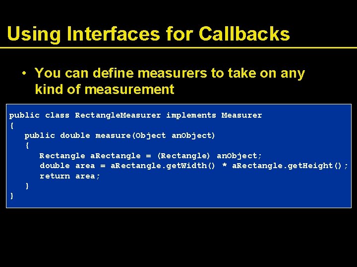 Using Interfaces for Callbacks • You can define measurers to take on any kind
