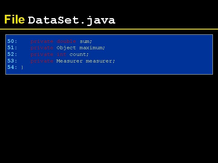 File Data. Set. java 50: 51: 52: 53: 54: } private double sum; Object