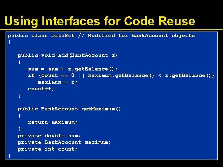 Using Interfaces for Code Reuse public class Data. Set // Modified for Bank. Account
