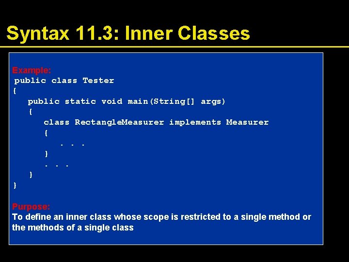 Syntax 11. 3: Inner Classes Example: public class Tester { public static void main(String[]