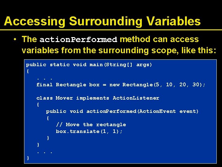 Accessing Surrounding Variables • The action. Performed method can access variables from the surrounding