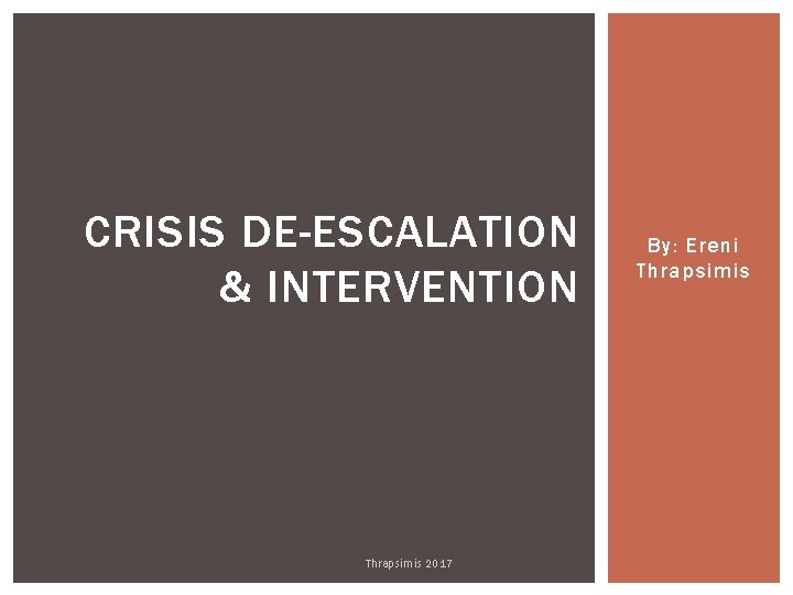 CRISIS DE-ESCALATION & INTERVENTION Thrapsimis 2017 By: Ereni Thrapsimis 