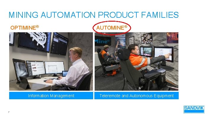 MINING AUTOMATION PRODUCT FAMILIES OPTIMINE® Information Management 7 AUTOMINE® Teleremote and Autonomous Equipment 