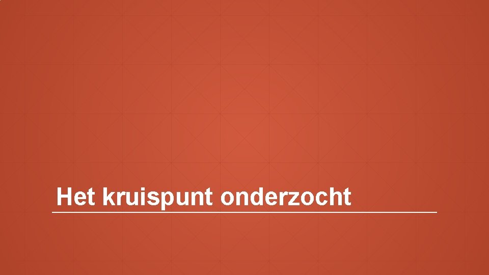 Het kruispunt onderzocht 