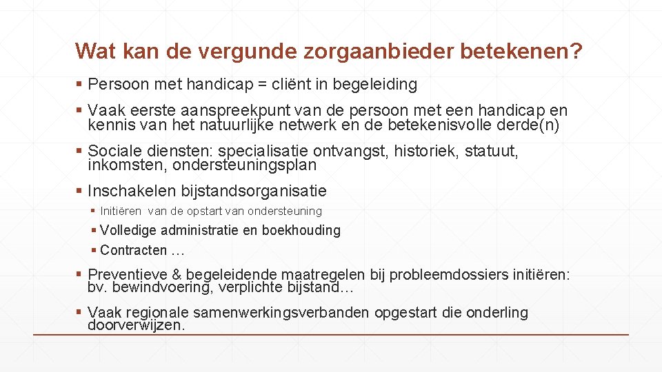 Wat kan de vergunde zorgaanbieder betekenen? § Persoon met handicap = cliënt in begeleiding