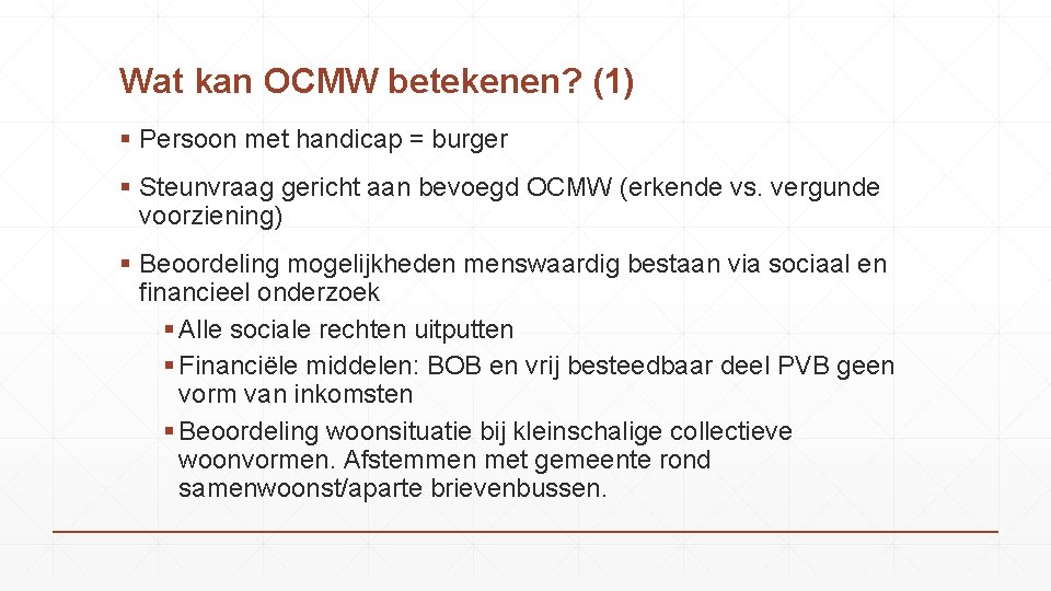 Wat kan OCMW betekenen? (1) § Persoon met handicap = burger § Steunvraag gericht