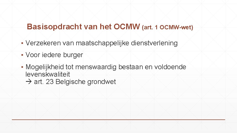 Basisopdracht van het OCMW (art. 1 OCMW-wet) ▪ Verzekeren van maatschappelijke dienstverlening ▪ Voor