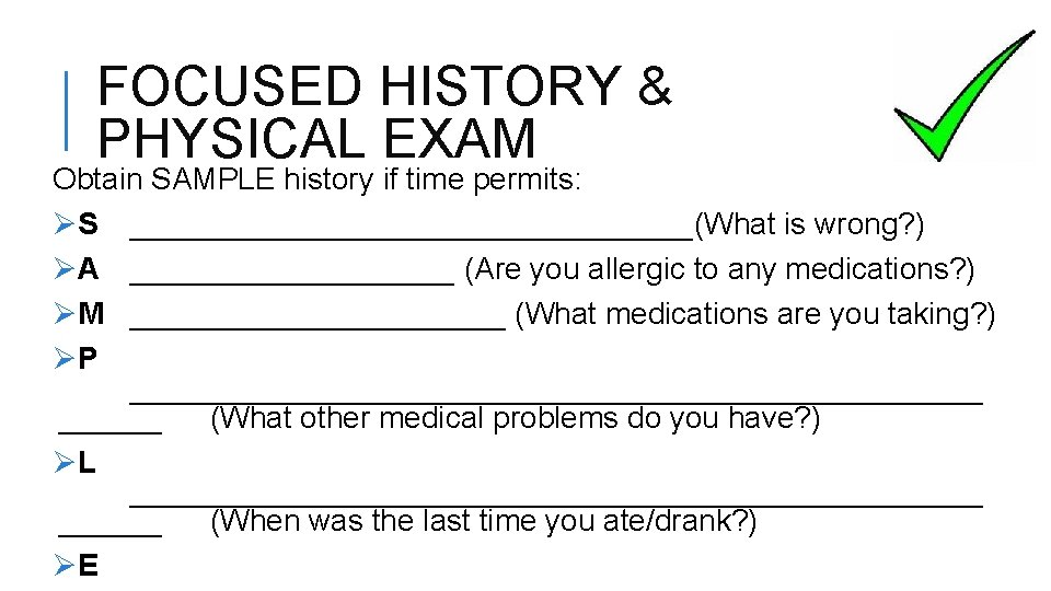 FOCUSED HISTORY & PHYSICAL EXAM Obtain SAMPLE history if time permits: ØS _________________(What is