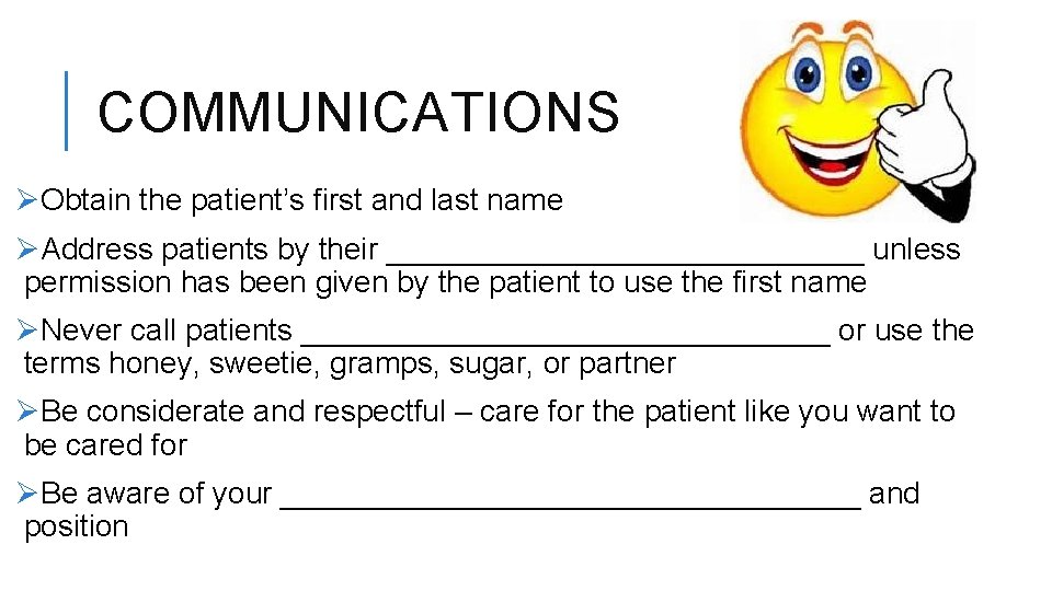 COMMUNICATIONS ØObtain the patient’s first and last name ØAddress patients by their ______________ unless