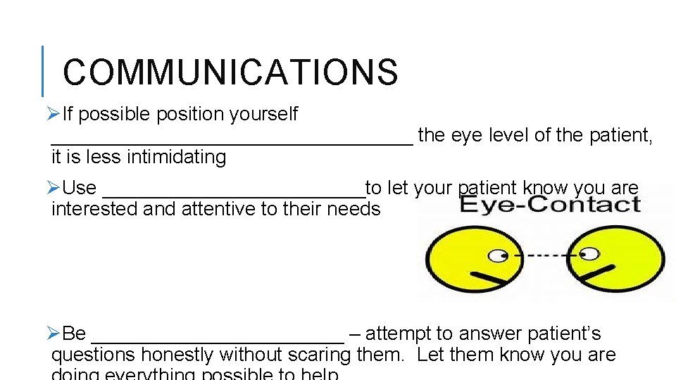 COMMUNICATIONS ØIf possible position yourself _________________ the eye level of the patient, it is