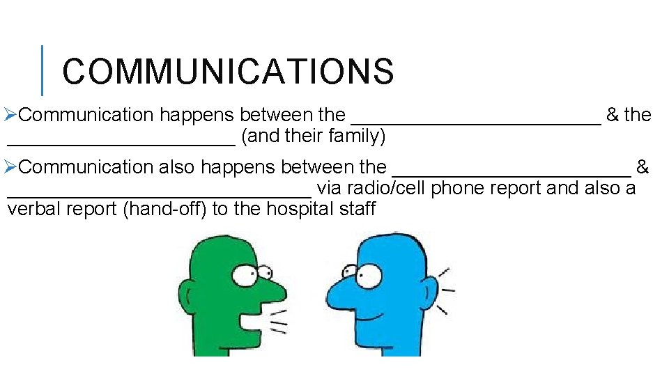 COMMUNICATIONS ØCommunication happens between the ____________ & the ___________ (and their family) ØCommunication also