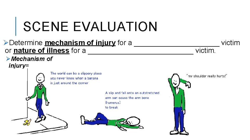 SCENE EVALUATION ØDetermine mechanism of injury for a ___________ victim or nature of illness
