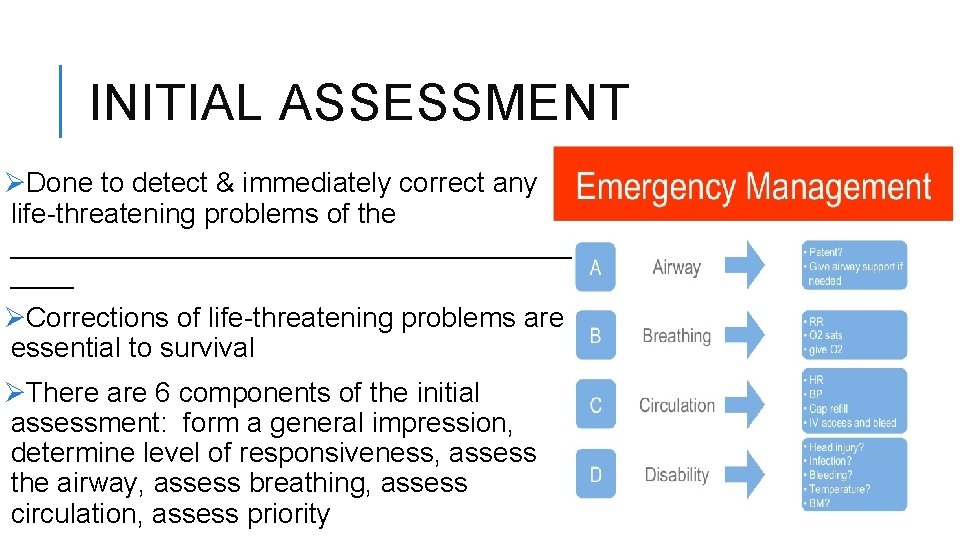 INITIAL ASSESSMENT ØDone to detect & immediately correct any life-threatening problems of the __________________