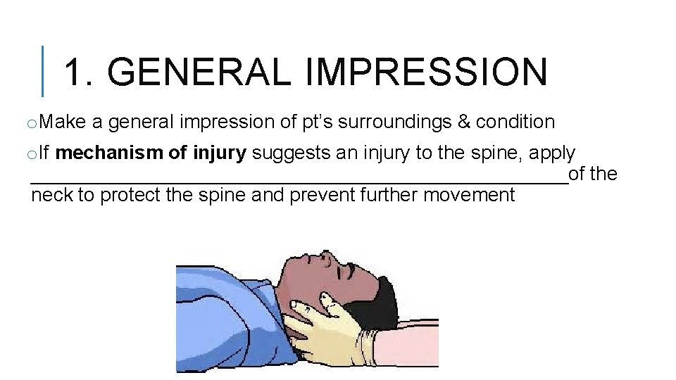 1. GENERAL IMPRESSION o. Make a general impression of pt’s surroundings & condition o.