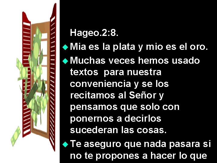 Hageo. 2: 8. u Mia es la plata y mio es el oro. u