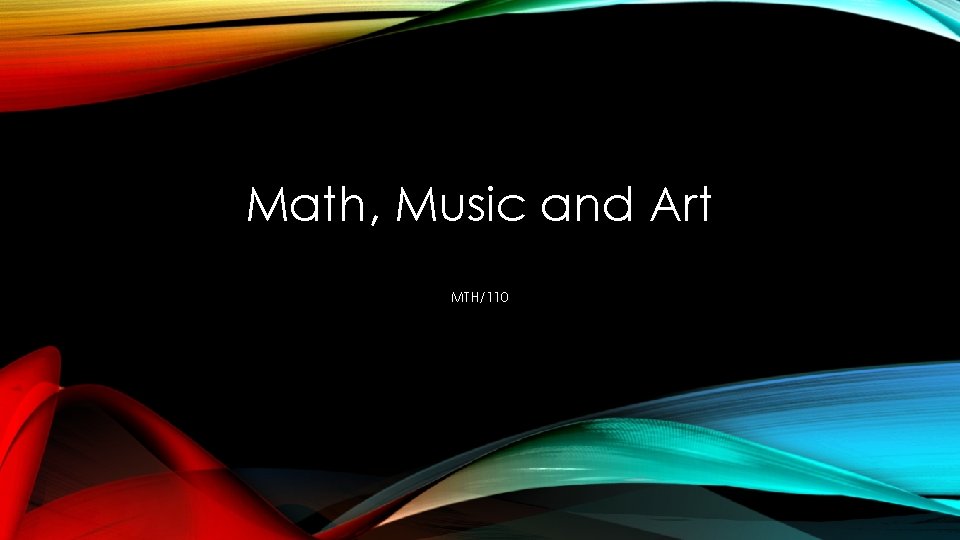 Math, Music and Art MTH/110 