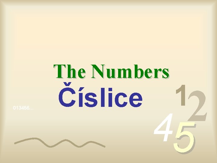 The Numbers 013456… Číslice 1 2 4 5 