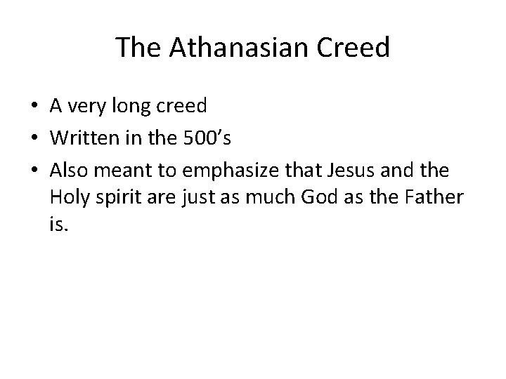 The Athanasian Creed • A very long creed • Written in the 500’s • The Athanasian Creed • A very long creed • Written in the 500’s •