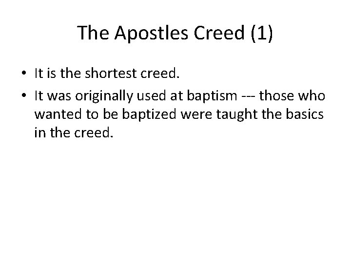 The Apostles Creed (1) • It is the shortest creed. • It was originally