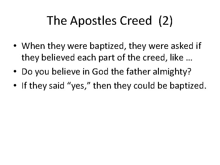 The Apostles Creed (2) • When they were baptized, they were asked if they