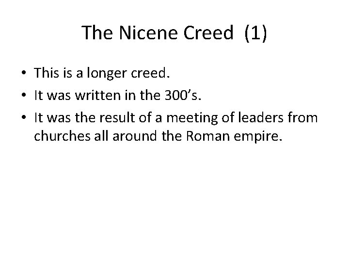 The Nicene Creed (1) • This is a longer creed. • It was written