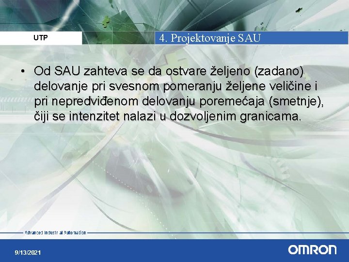 UTP 4. Projektovanje SAU • Od SAU zahteva se da ostvare željeno (zadano) delovanje