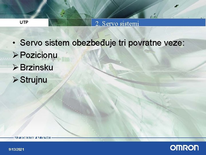 UTP 2. Servo sistemi • Servo sistem obezbeđuje tri povratne veze: Ø Pozicionu Ø