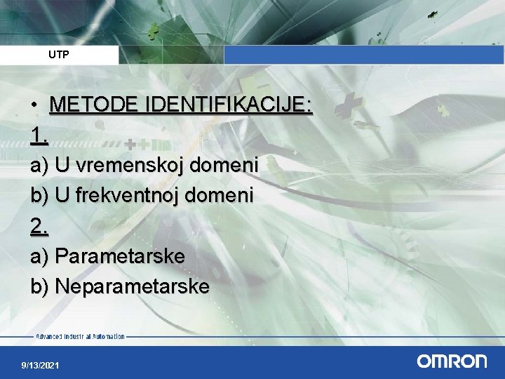 UTP • METODE IDENTIFIKACIJE: 1. a) U vremenskoj domeni b) U frekventnoj domeni 2.