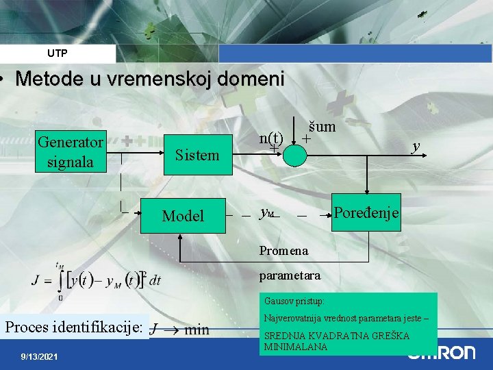 UTP • Metode u vremenskoj domeni Generator signala Sistem Model n(t) + šum +