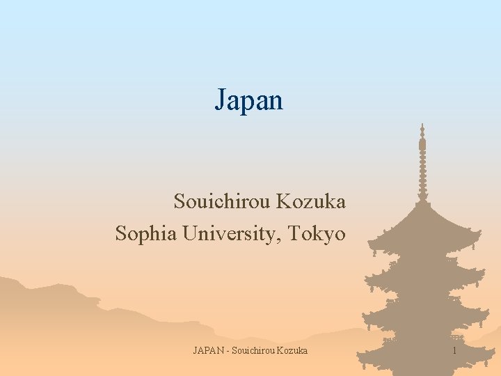 Japan Souichirou Kozuka Sophia University, Tokyo JAPAN - Souichirou Kozuka 1 