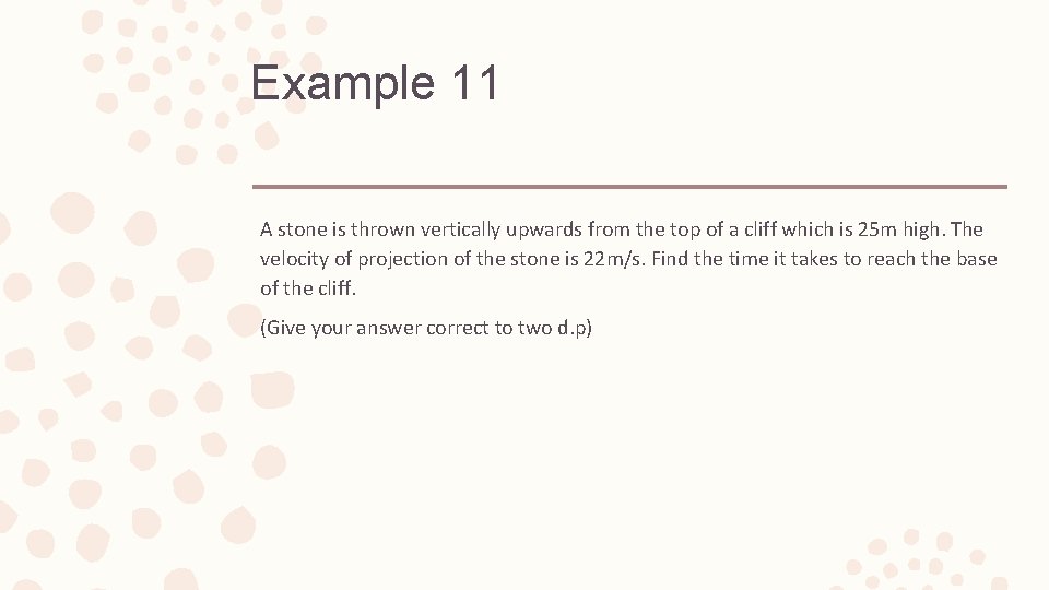 Example 11 A stone is thrown vertically upwards from the top of a cliff