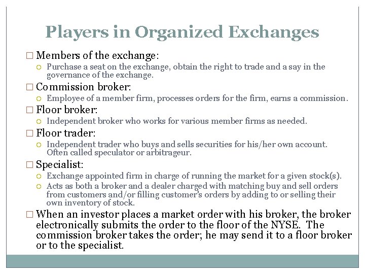 Players in Organized Exchanges � Members of the exchange: Purchase a seat on the