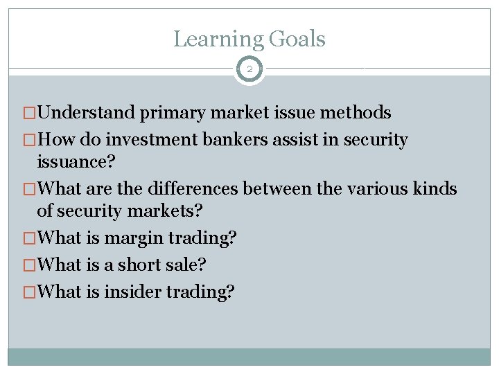 Learning Goals 2 �Understand primary market issue methods �How do investment bankers assist in