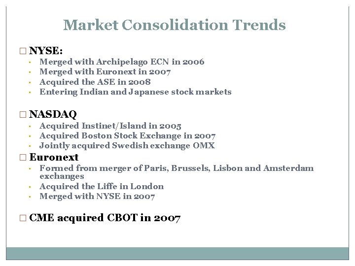 Market Consolidation Trends � NYSE: • • Merged with Archipelago ECN in 2006 Merged