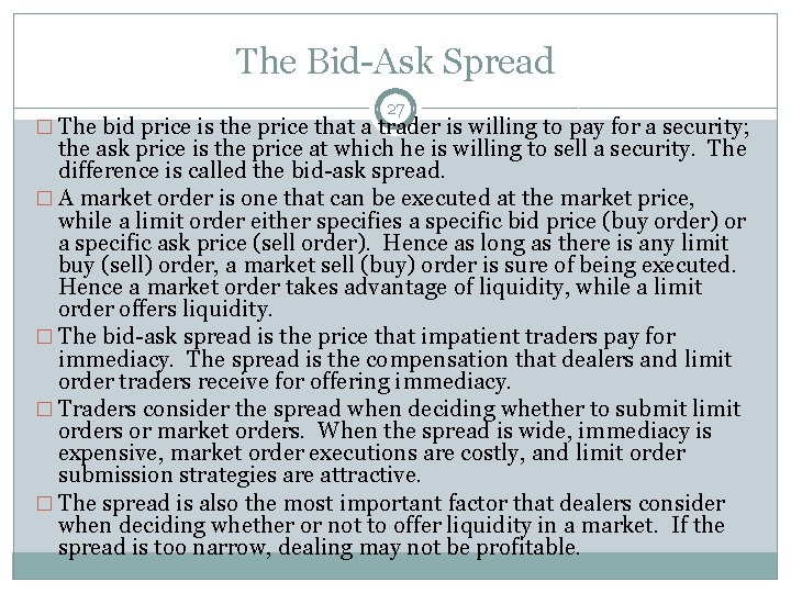The Bid-Ask Spread 27 � The bid price is the price that a trader
