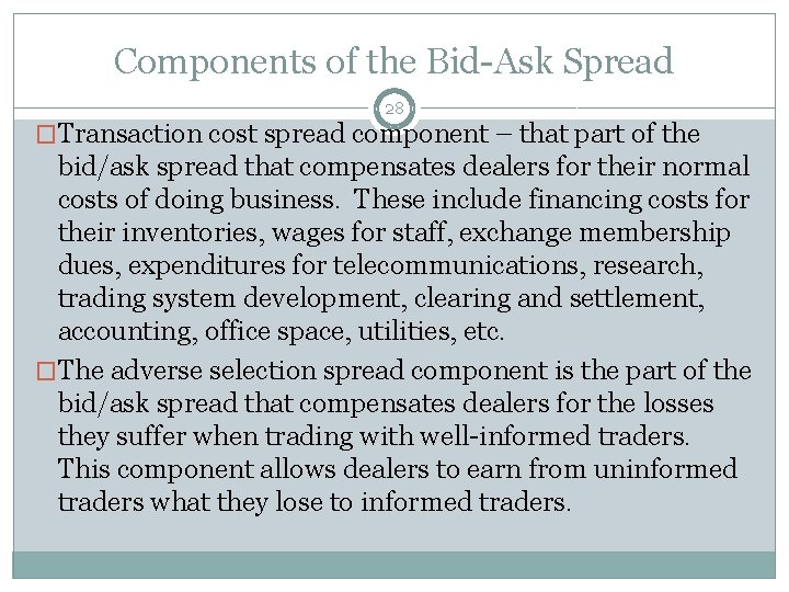 Components of the Bid-Ask Spread 28 �Transaction cost spread component – that part of
