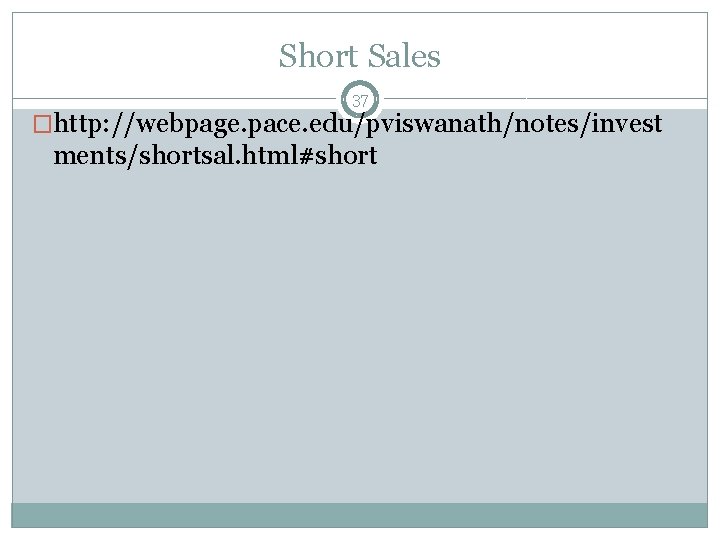 Short Sales 37 �http: //webpage. pace. edu/pviswanath/notes/invest ments/shortsal. html#short 
