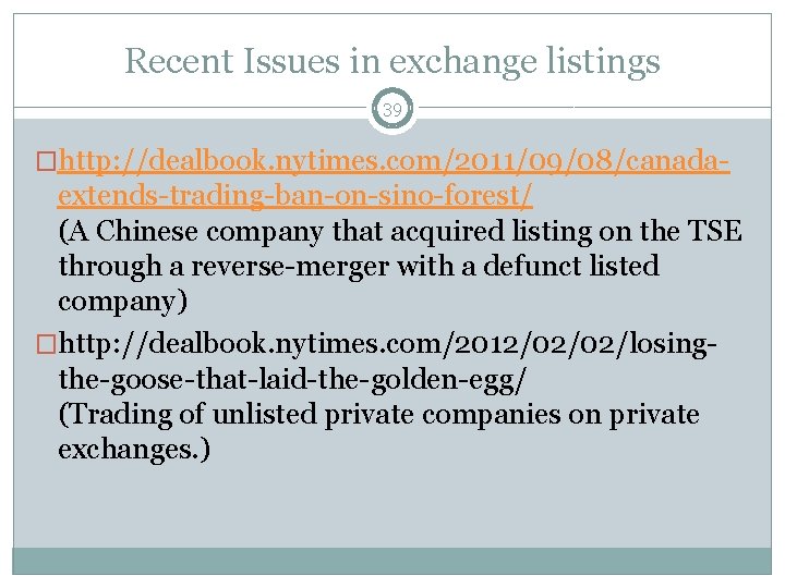 Recent Issues in exchange listings 39 �http: //dealbook. nytimes. com/2011/09/08/canada- extends-trading-ban-on-sino-forest/ (A Chinese company