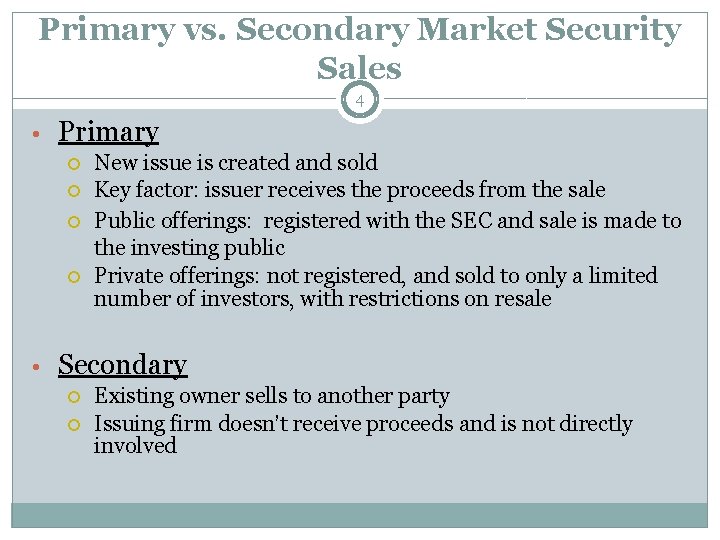 Primary vs. Secondary Market Security Sales 4 • Primary New issue is created and