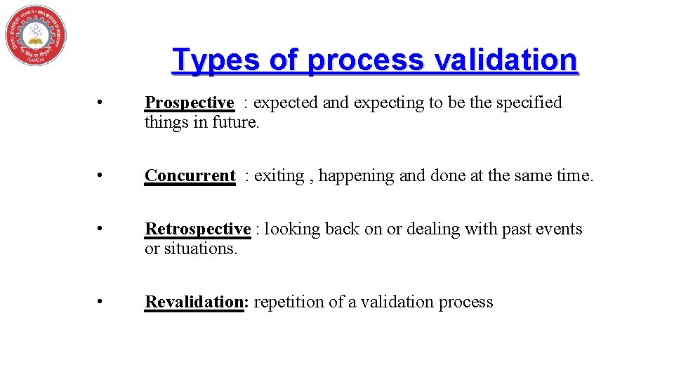 Types of process validation • Prospective : expected and expecting to be the specified