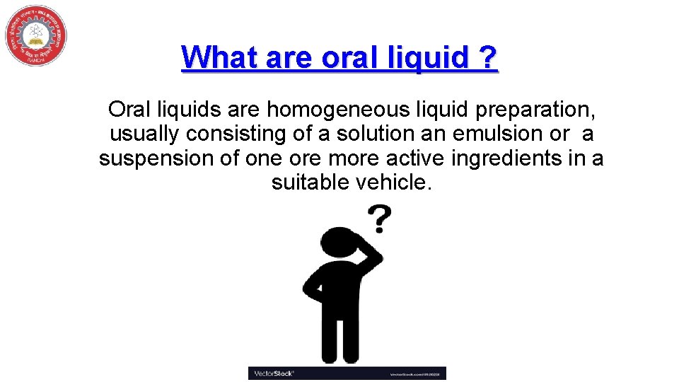 What are oral liquid ? Oral liquids are homogeneous liquid preparation, usually consisting of