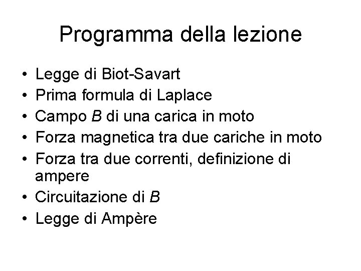 Programma della lezione • • • Legge di Biot-Savart Prima formula di Laplace Campo