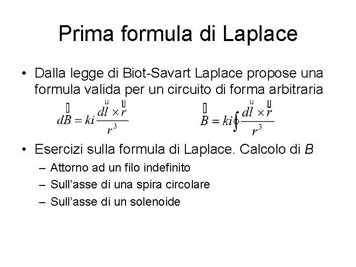 Prima formula di Laplace • Dalla legge di Biot-Savart Laplace propose una formula valida