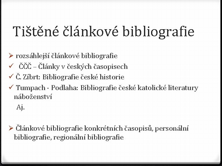Tištěné článkové bibliografie Ø rozsáhlejší článkové bibliografie ü ČČČ – Články v českých časopisech