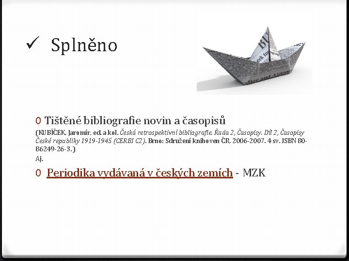 ü Splněno 0 Tištěné bibliografie novin a časopisů (KUBÍČEK, Jaromír, ed. a kol. Česká